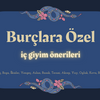 Burçlara Özel İç Giyim Önerileri